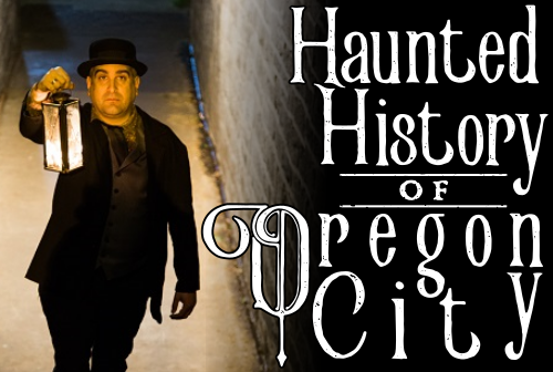 "Haunted History of Oregon City"