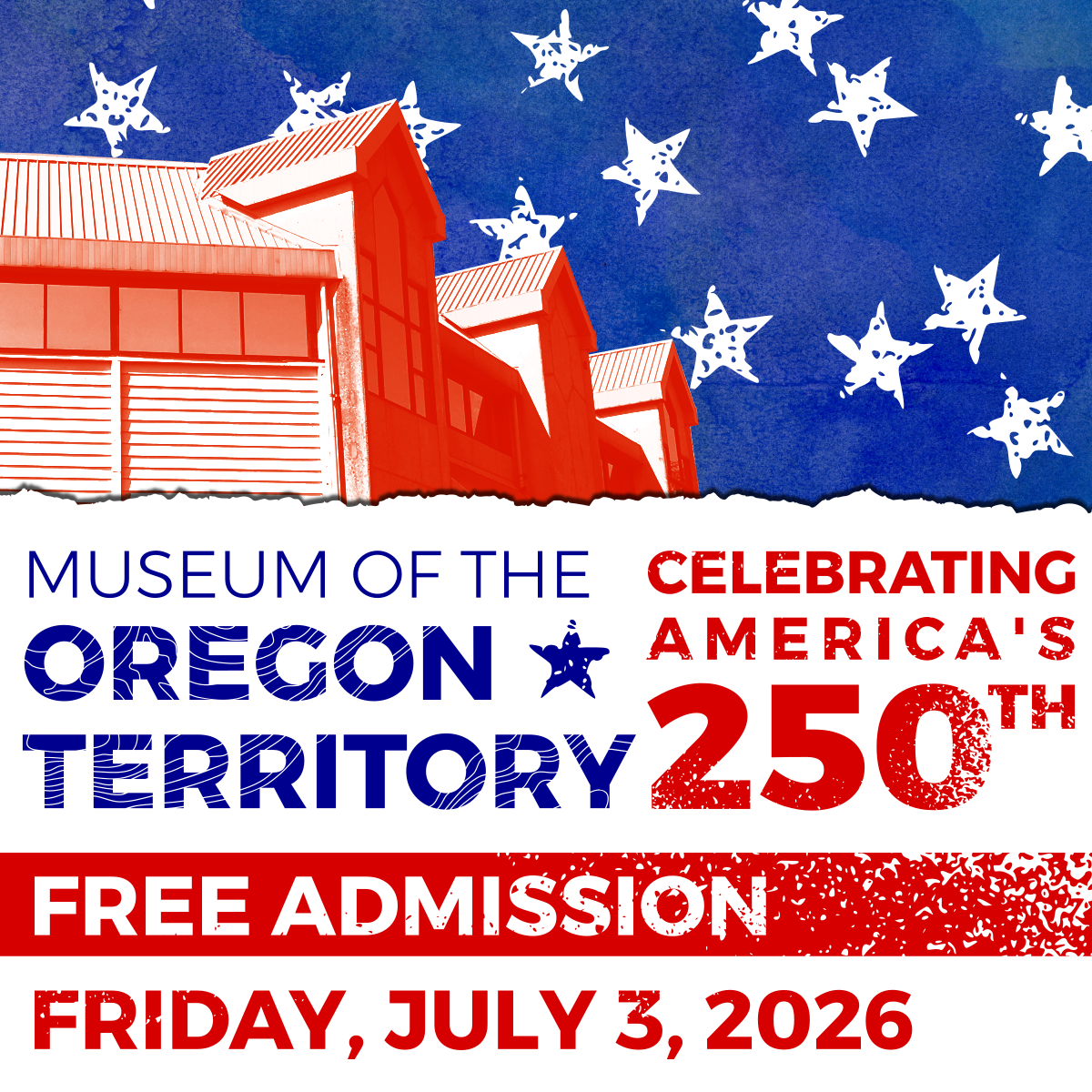 A red, white, and blue image of the Museum of the Oregon Territory building with stars behind it. At the bottom it read "Museum of the Oregon Territory, Celebrating America's 250th. Free Admission Friday, July 3, 2026."