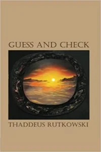 Author Thaddeus Rutkowski on Writing “Guess And Check”