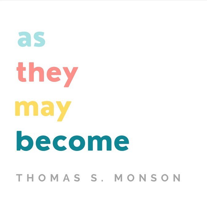 &ldquo;We should develop the capacity to see others not as they are but as they can become when they are members of the Church, when they have a testimony of the gospel, and when their lives are in harmony with its teachings&hellip;

Courage is the w