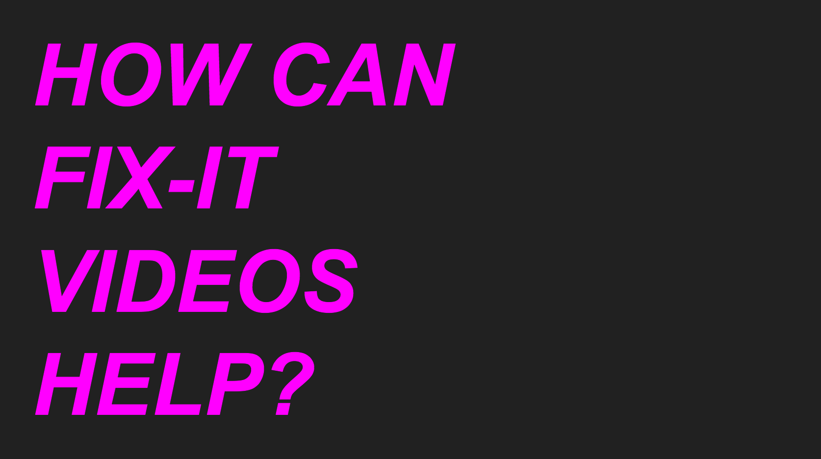 Slide from the presentation: How can Fix-it videos help?