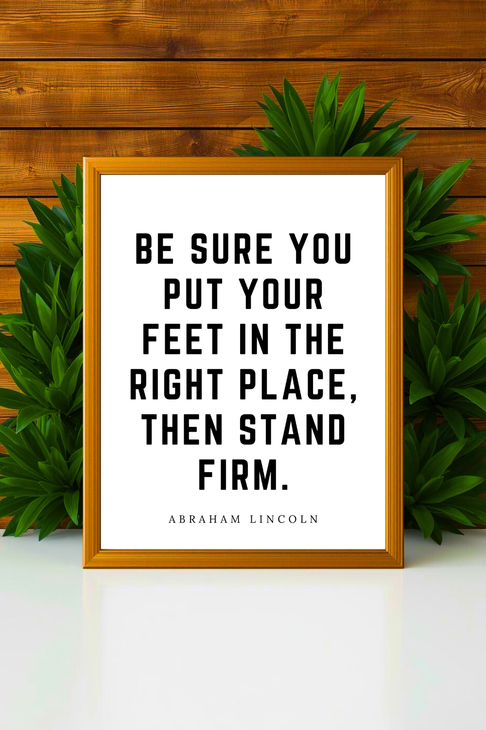 put your feet in the right place • Top Abraham Lincoln Quotes • Modern Minimalist Printable • Positive Inspirational Quotes • Home Decorations.png