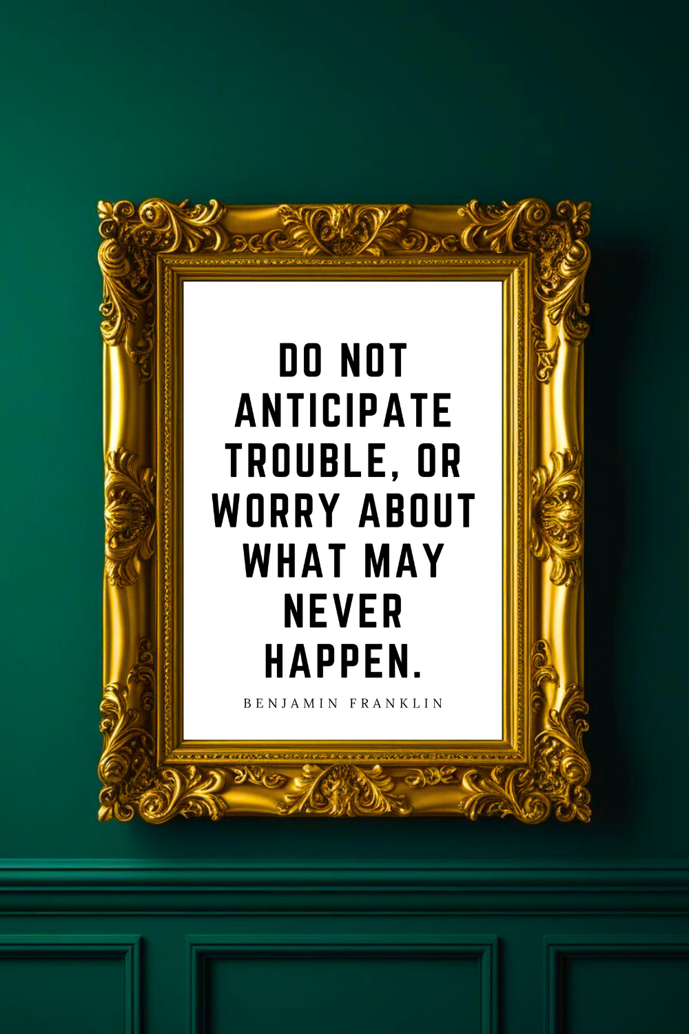 Do Not Anticipate Trouble • Top Benjamin Franklin Quotes • Home Decor • Black and White Printable Wall Art.png