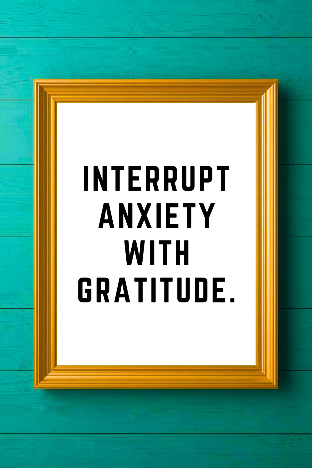 INTERRUPT ANXIETY WITH GRATITUDE • Modern Minimalist Printable • Positive Inspirational Quotes • 8x10 Print.png