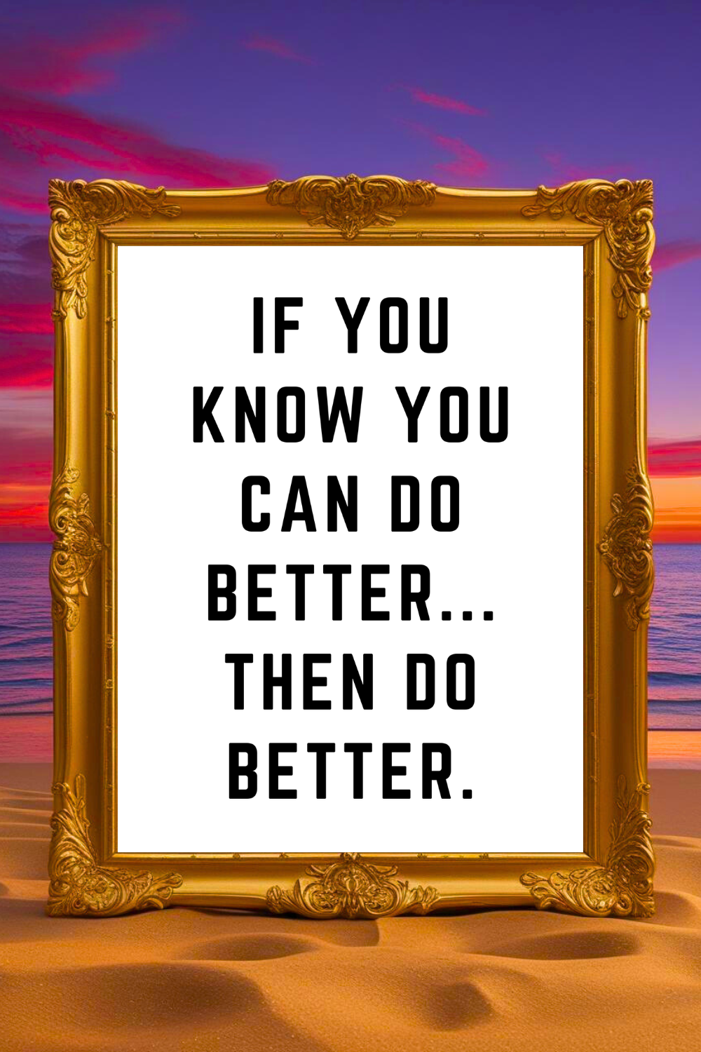 IF YOU KNOW YOU CAN DO BETTER • Printable Peace to the People Inspirational Quotes •.png