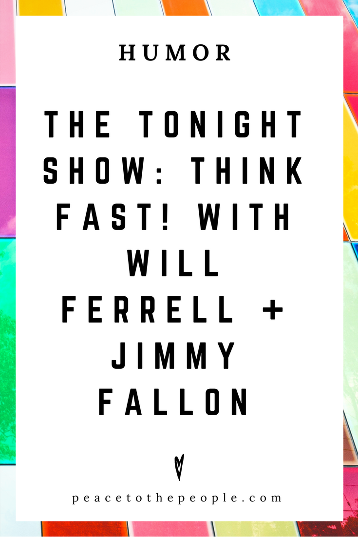 The Tonight Show • Think Fast! with Will Ferrell + Jimmy Fallon • Comedy • Culture • Hilarious •  LOL • Funny Videos  • Peace to the People