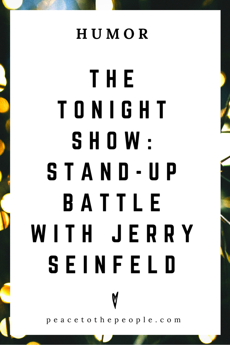 Stand-Up Battle with Jerry Seinfeld — Peace to the People ♥ A Hub of  Inspiration for Mind, Body & Business