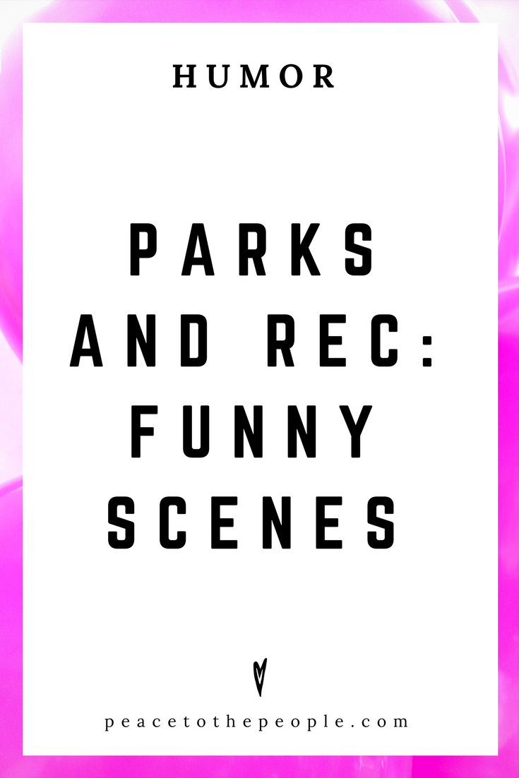 Parks and Rec: Funny Scenes — Peace to the People ♥ A Hub of Inspiration  for Mind, Body & Business
