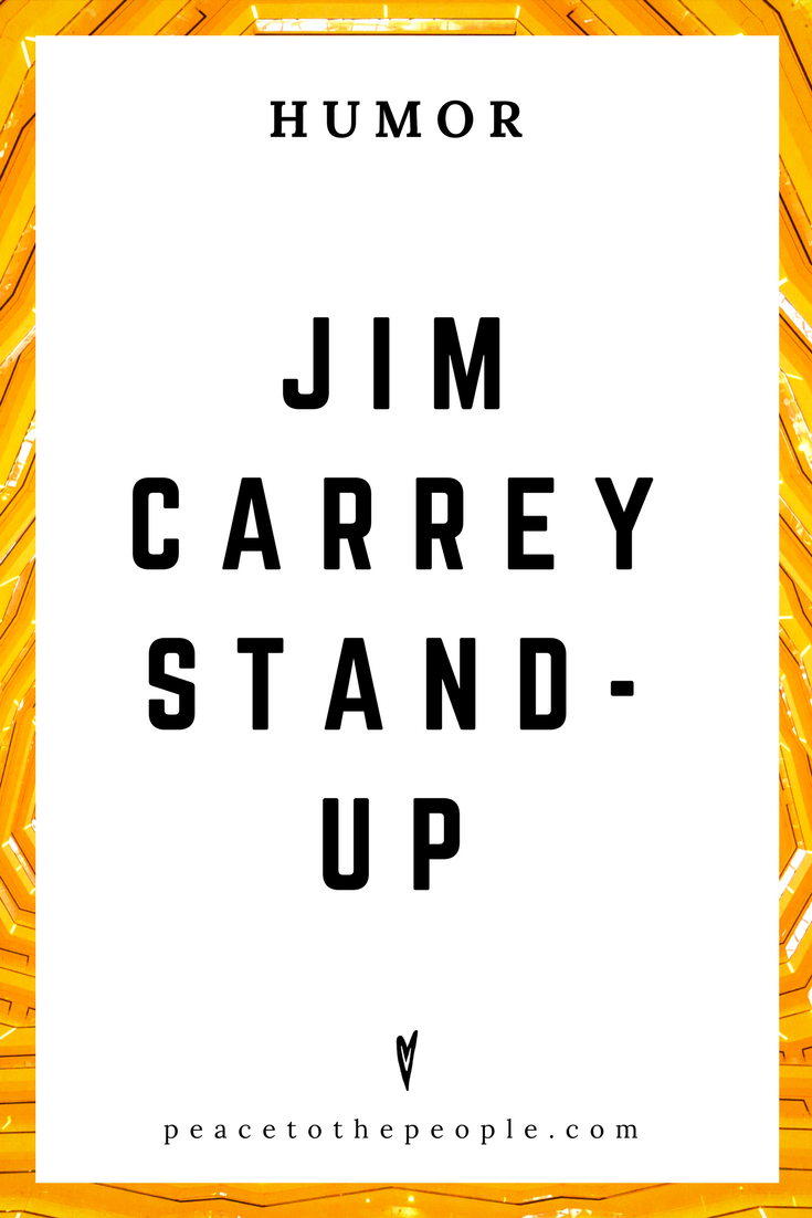 Jim Carrey Stand-Up — Peace to the People ♥ A Hub of Inspiration for Mind,  Body & Business