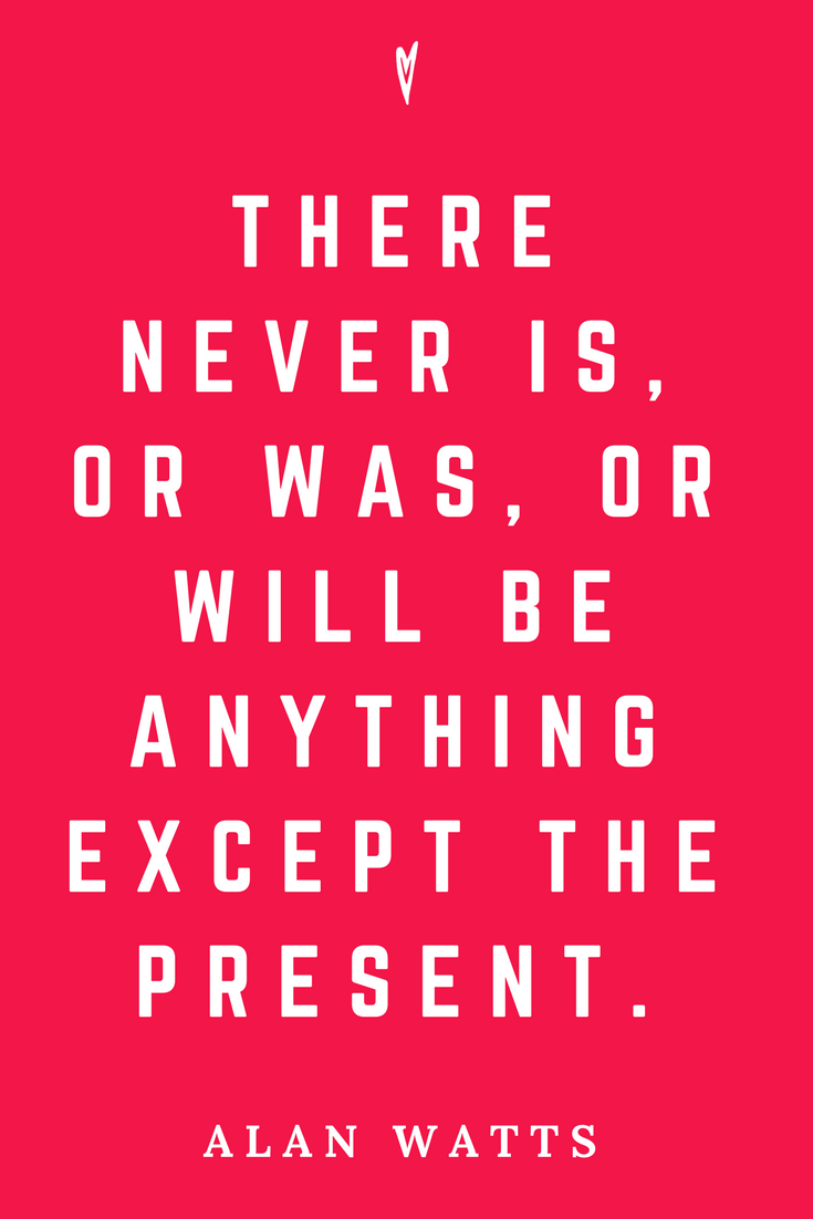 Alan Watts • Top 25 Quotes • Peace to the People • Zen • Mindfulness • Present Moment Awareness • Philosophy • Wisdom • Inspiration • Presence.png