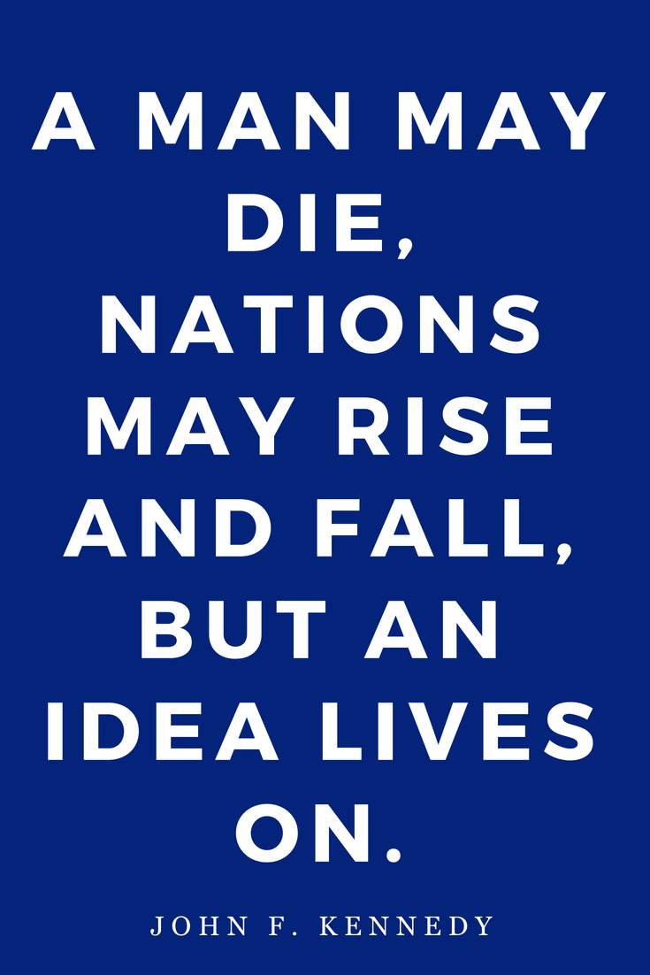 Top 25 John F. Kennedy • Inspiration • Wisdom • Motivation • Spirituality • America • Peace • American History • Philosophy • Leadership • JFK • Peace to the People • An Idea Lives On.png