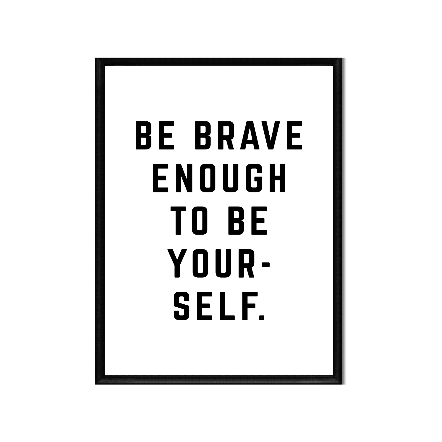 Be Brave Enough to Be Yourself • 11x14" • Printable Wall Art • Digital Download • Home Decor • Inspirational Quote • Black and White