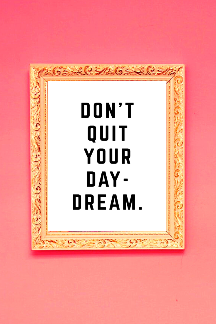 Don't Quit Your Daydream — Peace to the People ♥ A Hub of Inspiration for  Mind, Body, and Everyday Life