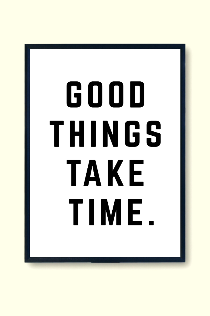 Good Things Take Time • 11x14\