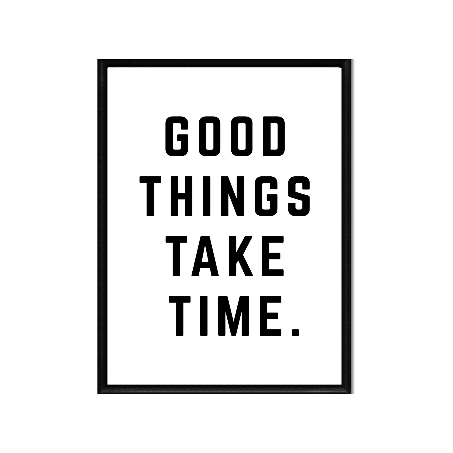 Good Things Take Time • 11x14\