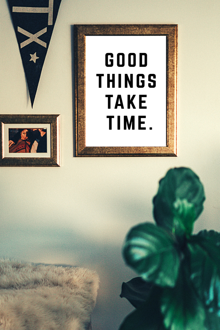 Good Things Take Time • 11x14