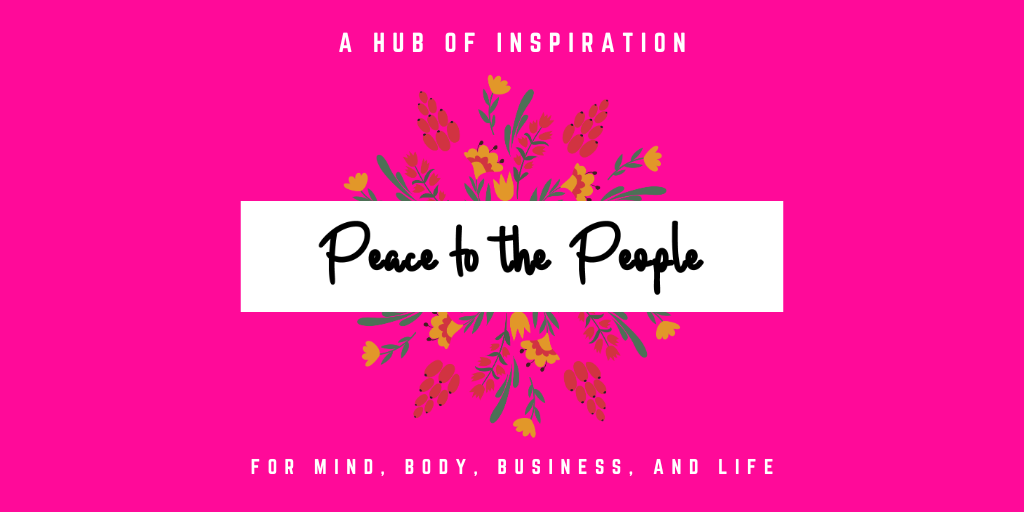 Peace to the People • A Hub of Inspiration for Mind, Body, Business and Life (1).png