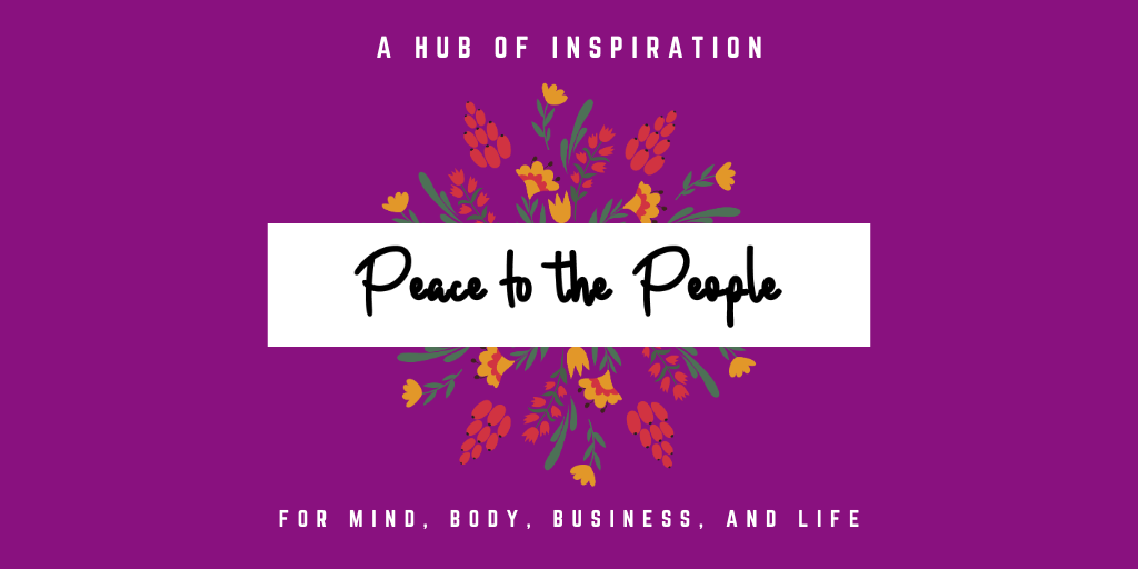 Peace to the People • A Hub of Inspiration for Mind, Body, Business and Life (13).png