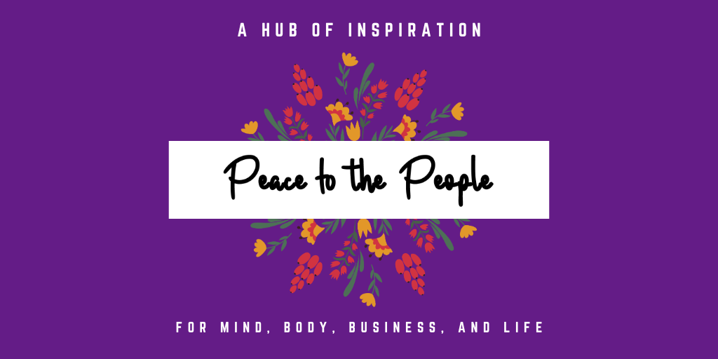 Peace to the People • A Hub of Inspiration for Mind, Body, Business and Life (12).png