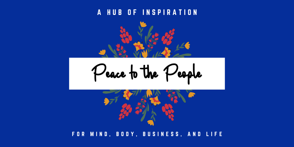 Peace to the People • A Hub of Inspiration for Mind, Body, Business and Life (11).png