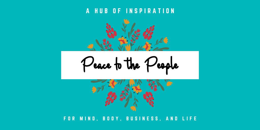 Peace to the People • A Hub of Inspiration for Mind, Body, Business and Life (8).png