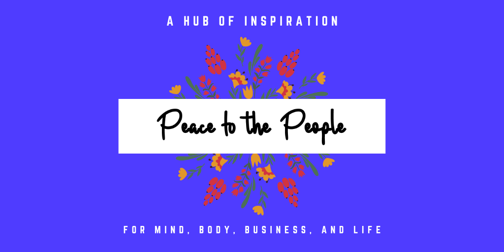 Peace to the People • A Hub of Inspiration for Mind, Body, Business and Life (10).png