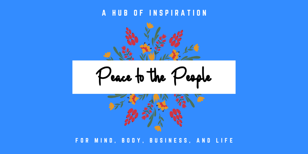 Peace to the People • A Hub of Inspiration for Mind, Body, Business and Life (9).png