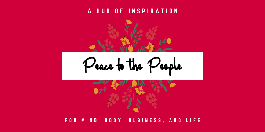 Peace to the People • A Hub of Inspiration for Mind, Body, Business and Life (2).png