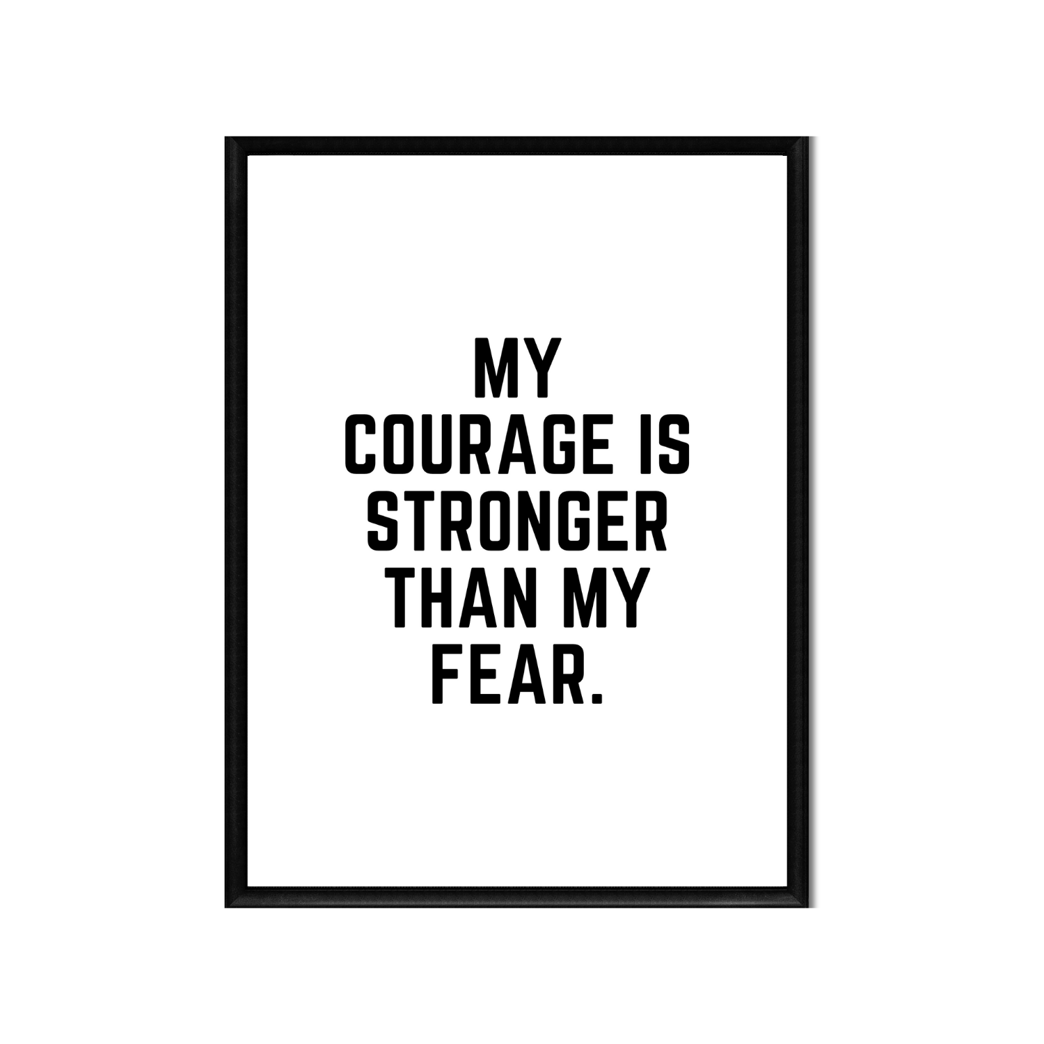 MY COURAGE IS STRONGER THAN MY FEAR • Positive Affirmation Print • 16 x 20 • 8 x 10 • 4 x 5 • Black and White