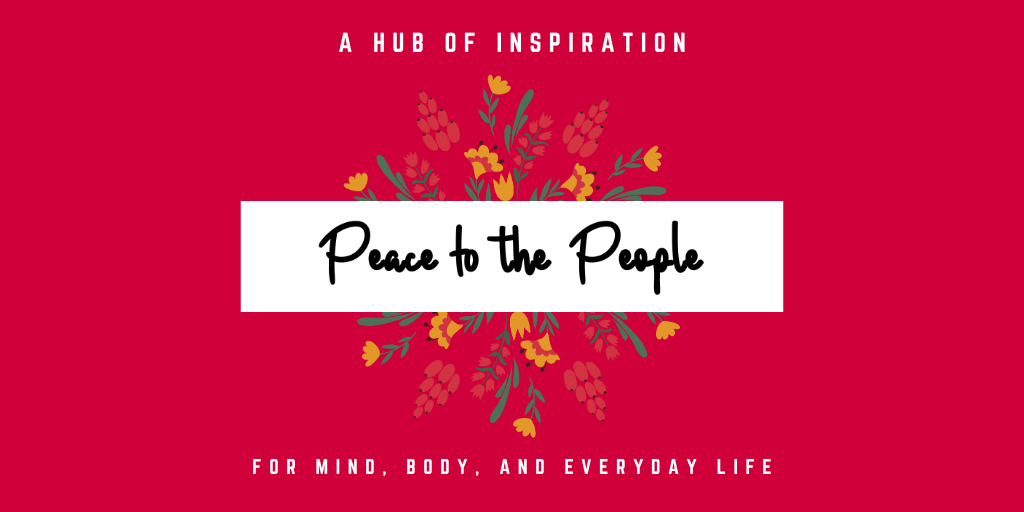Peace to the People • A Hub of Inspiration for Mind, Body, and Everyday Life • Lifestyle Blog.png