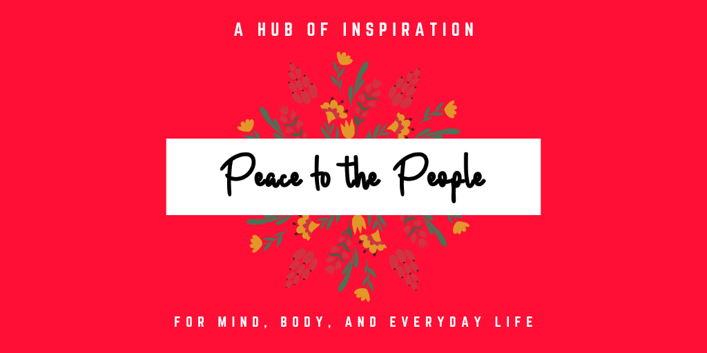 Peace to the People • A Hub of Inspiration for Mind, Body, and Everyday Life • Blog.png