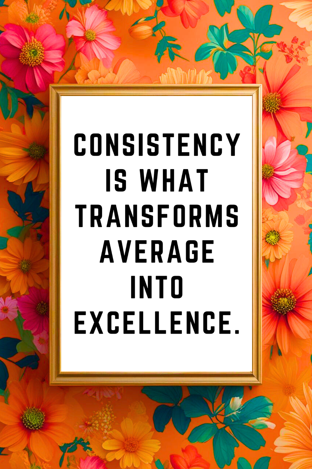 CONSISTENCY IS WHAT TRANSFORMS • Uplifting Positive Quotes to Print On Demand • Instant Download Wall Art.png