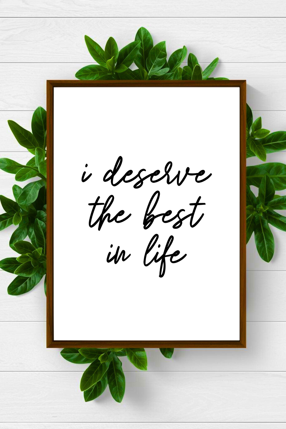 i deserve the best in life • Inspirational Quotes • Printable Art • Home Decoration • Office Wall Print.png