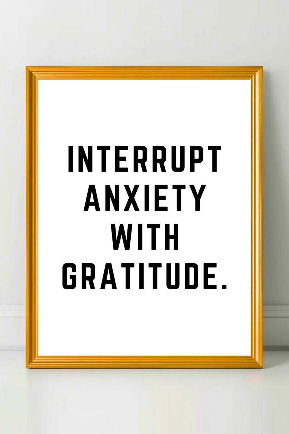 INTERRUPT ANXIETY WITH GRATITUDE • Modern Minimalist Printable • Positive Inspirational Quotes.png