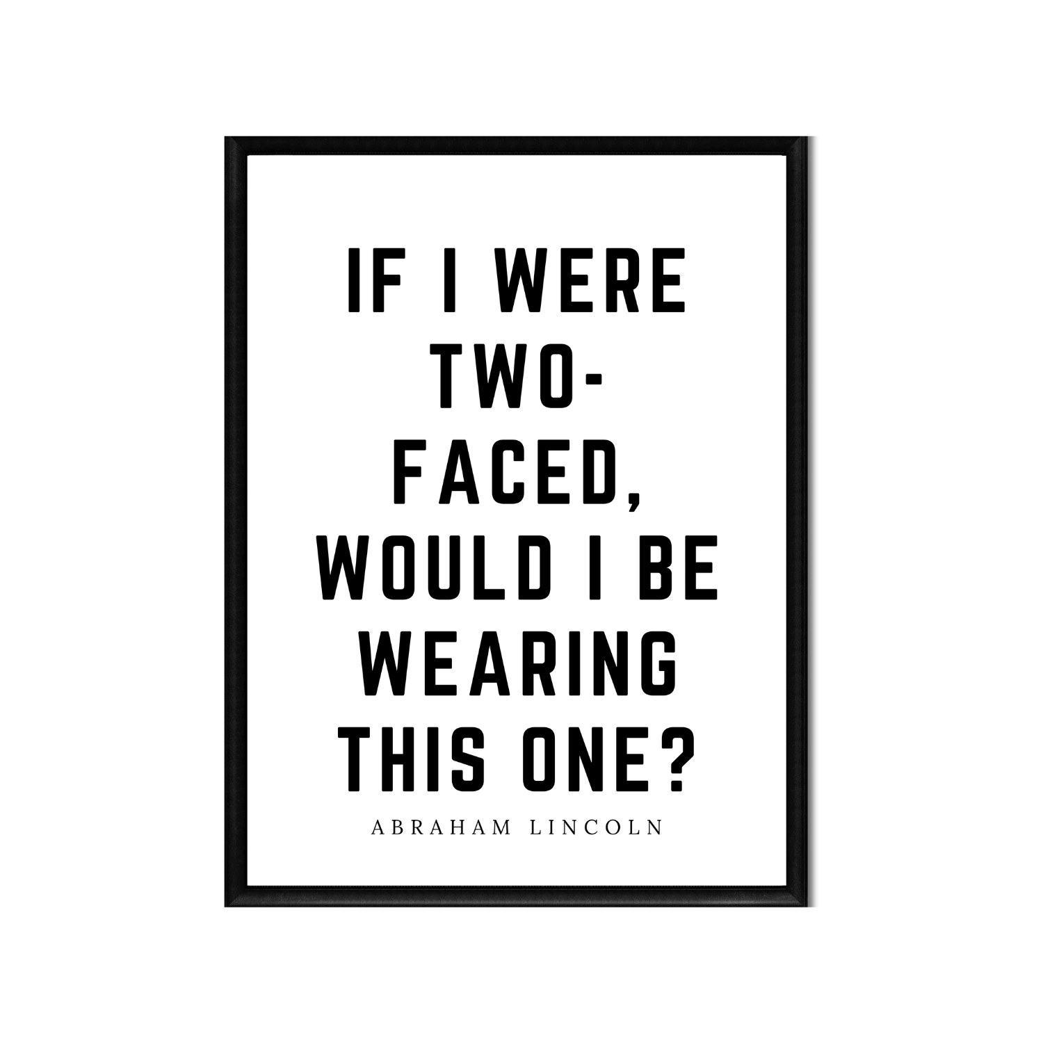 if i were two-faced • Top Abraham Lincoln Quotes • Printable Quote Downloadable File .png