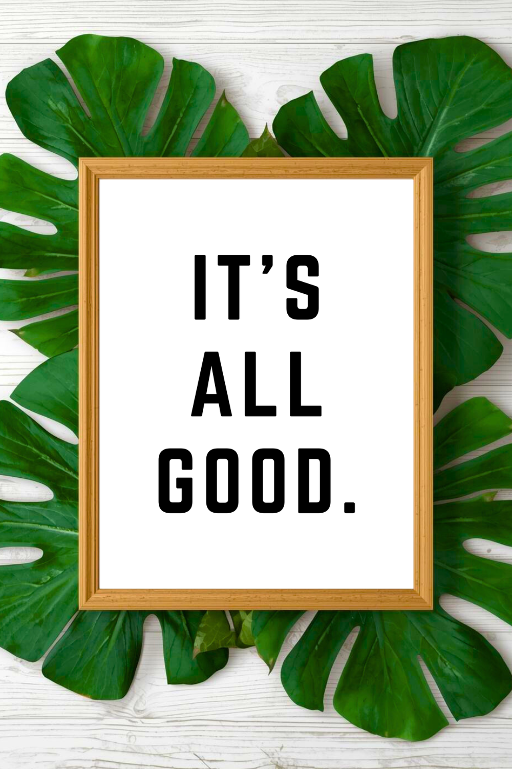 IT'S ALL GOOD • 8 x 10 • Black and White Quote • Print File for Gifts Holidays.png