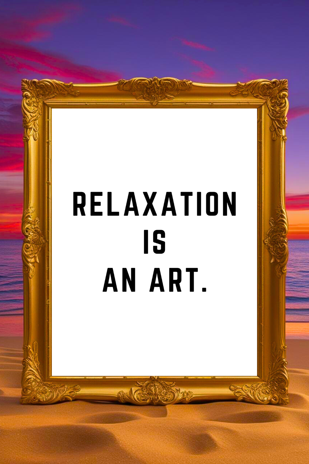 RELAXATION IS AN ART • Printable Peace to the People Inspirational Quotes •.png