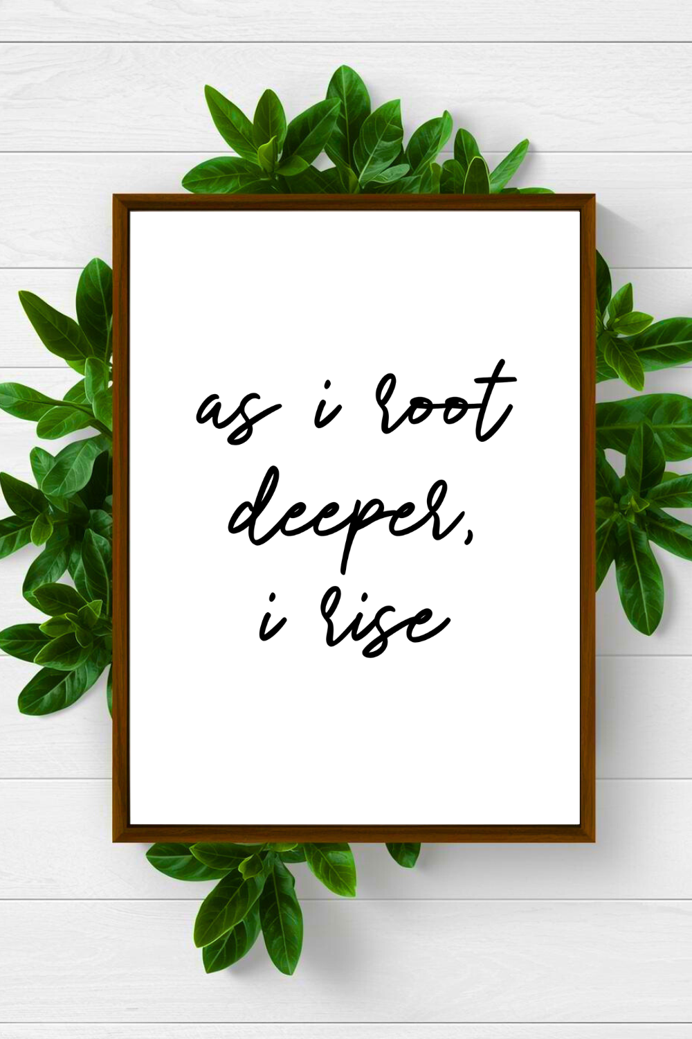 as i root deeper i rise • Inspirational Quotes • Printable Art • Home Decoration • Office Wall Print.png