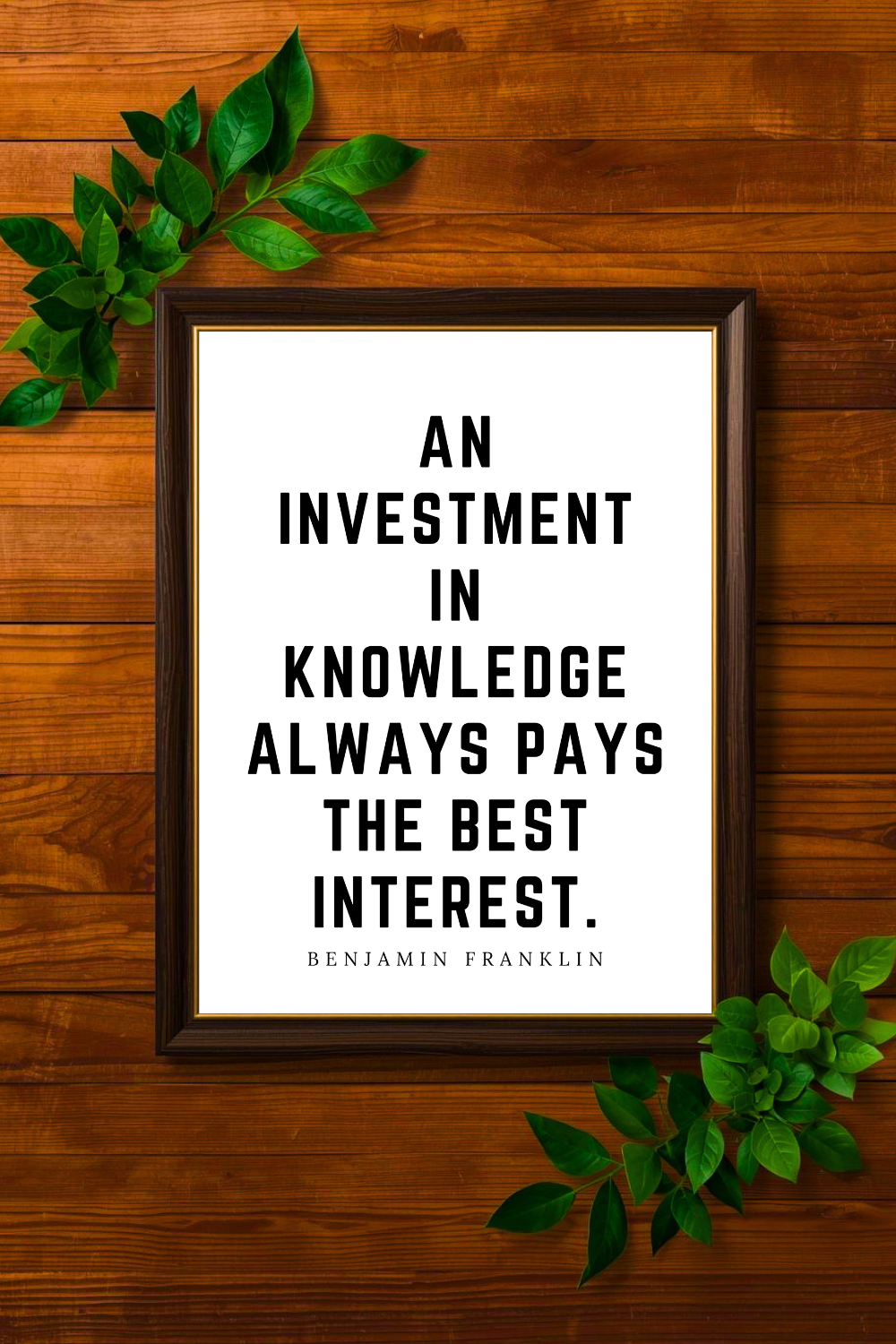 An Investment in Knowledge • Benjamin Franklin Black and White Printable Positive Inspirational Quotes • 8x10 Printable Saying.png