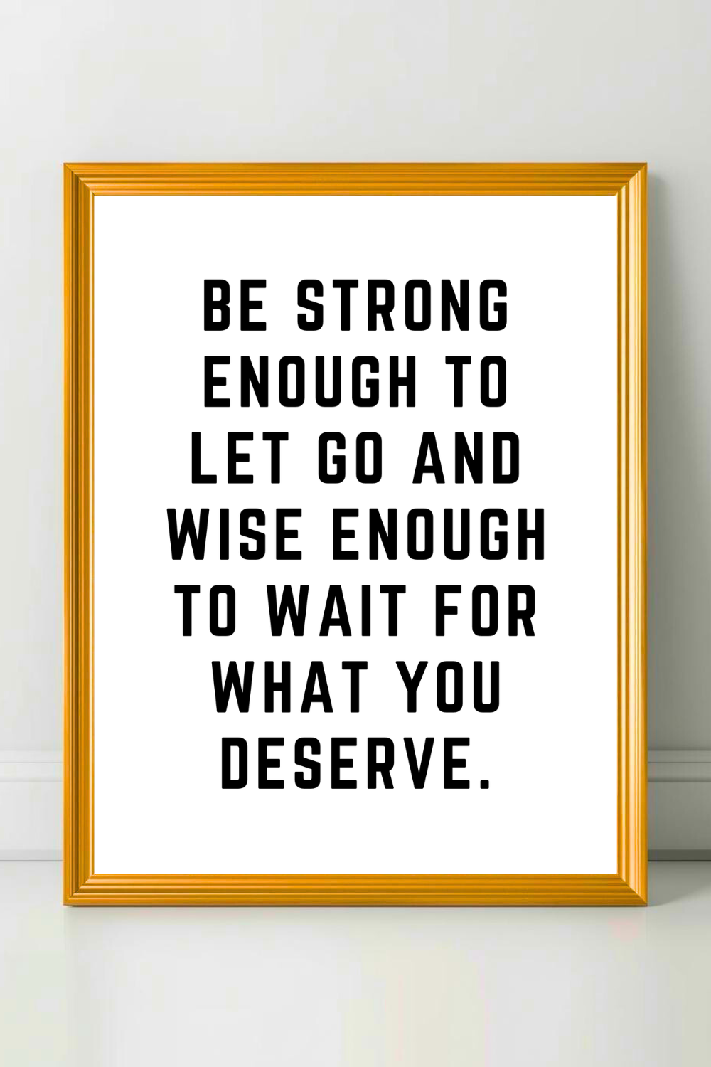 BE STRONG ENOUGH TO LET GO • Modern Minimalist Printable • Positive Inspirational Quotes.png