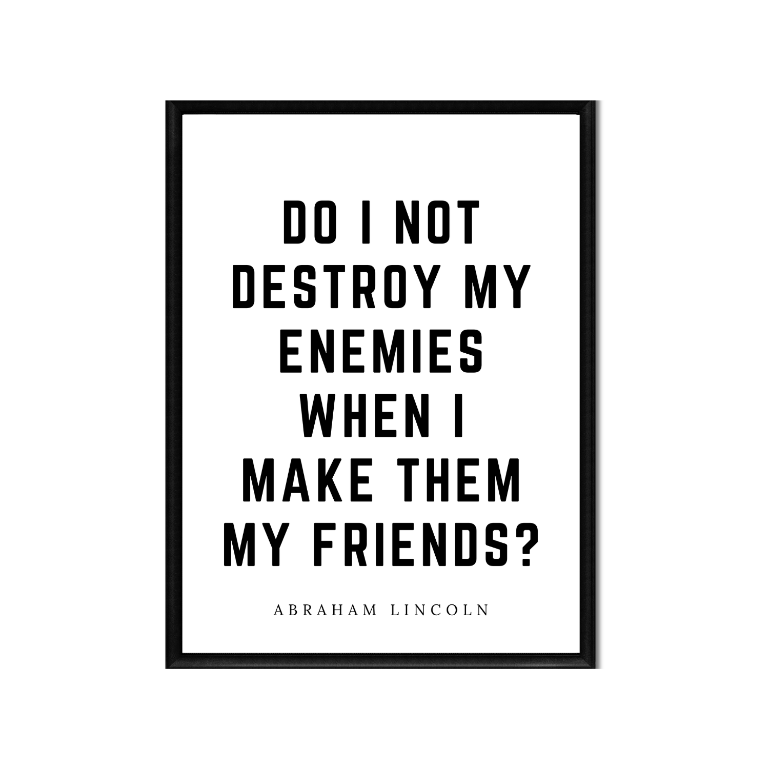 destroy my enemies • Top Abraham Lincoln Quotes • Printable Quote Downloadable File .png