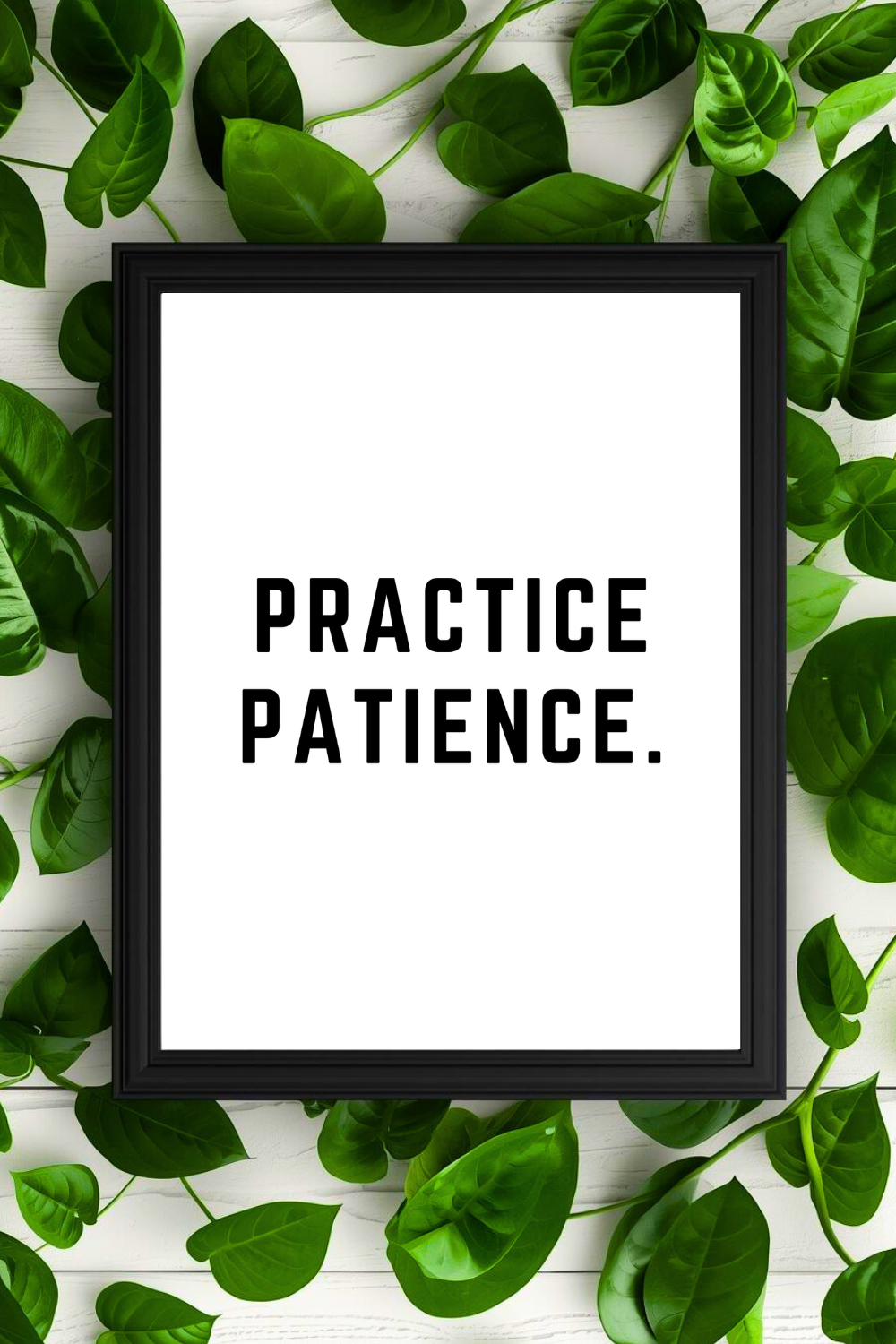 PRACTICE PATIENCE • Printable Top Motivational Quotes • Black and White Inspirational Art Prints.png