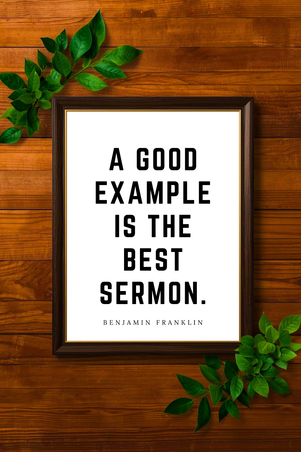 A Good Example is the Best Sermon • Benjamin Franklin Black and White Printable Positive Inspirational Quotes • 8x10 Printable Saying.png