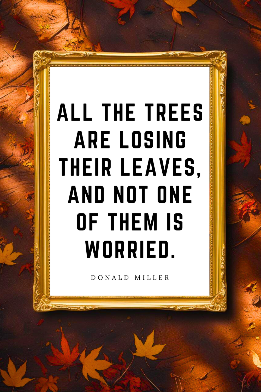 ALL THE TREES ARE LOSING THEIR LEAVES • 8x10 • Downloadable Motivational Quote Poster • Feel Good Wall Decor.png