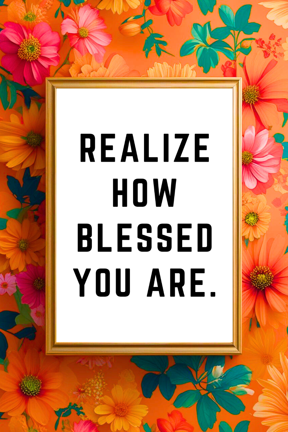 REALIZE HOW BLESSED YOU ARE • Uplifting Positive Quotes to Print On Demand • Instant Download Wall Art.png