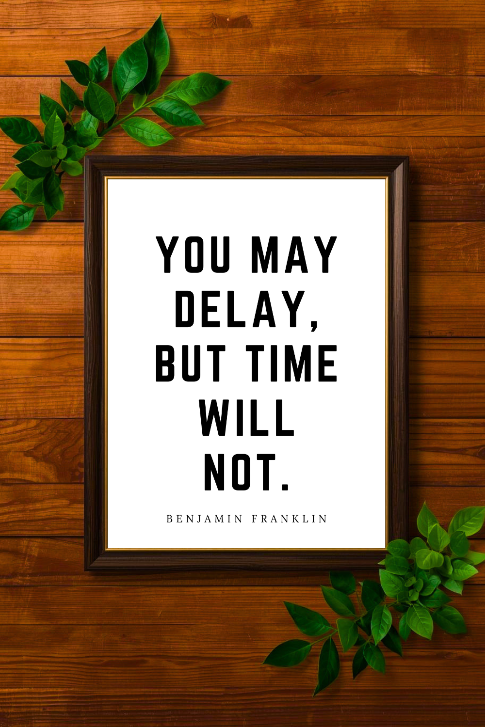 You May Delay • Benjamin Franklin Black and White Printable Positive Inspirational Quotes • 8x10 Printable Saying.png