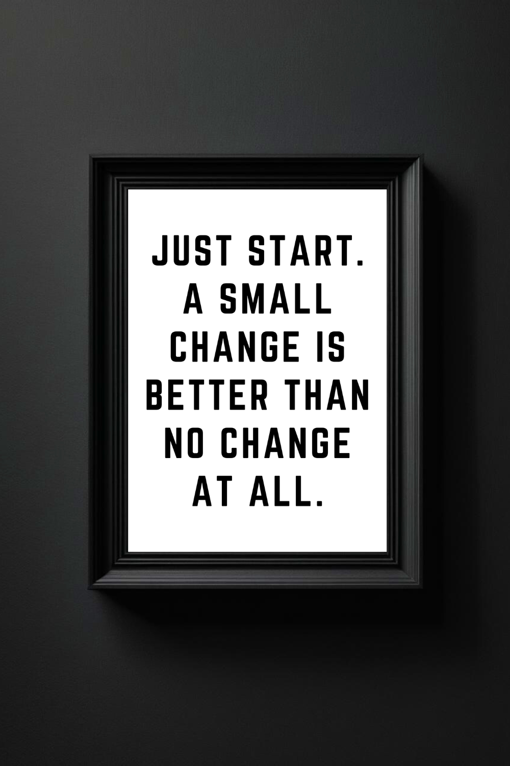JUST START • Modern Black and White Wall Decor • Inspirational Quotes to Print on Demand.png