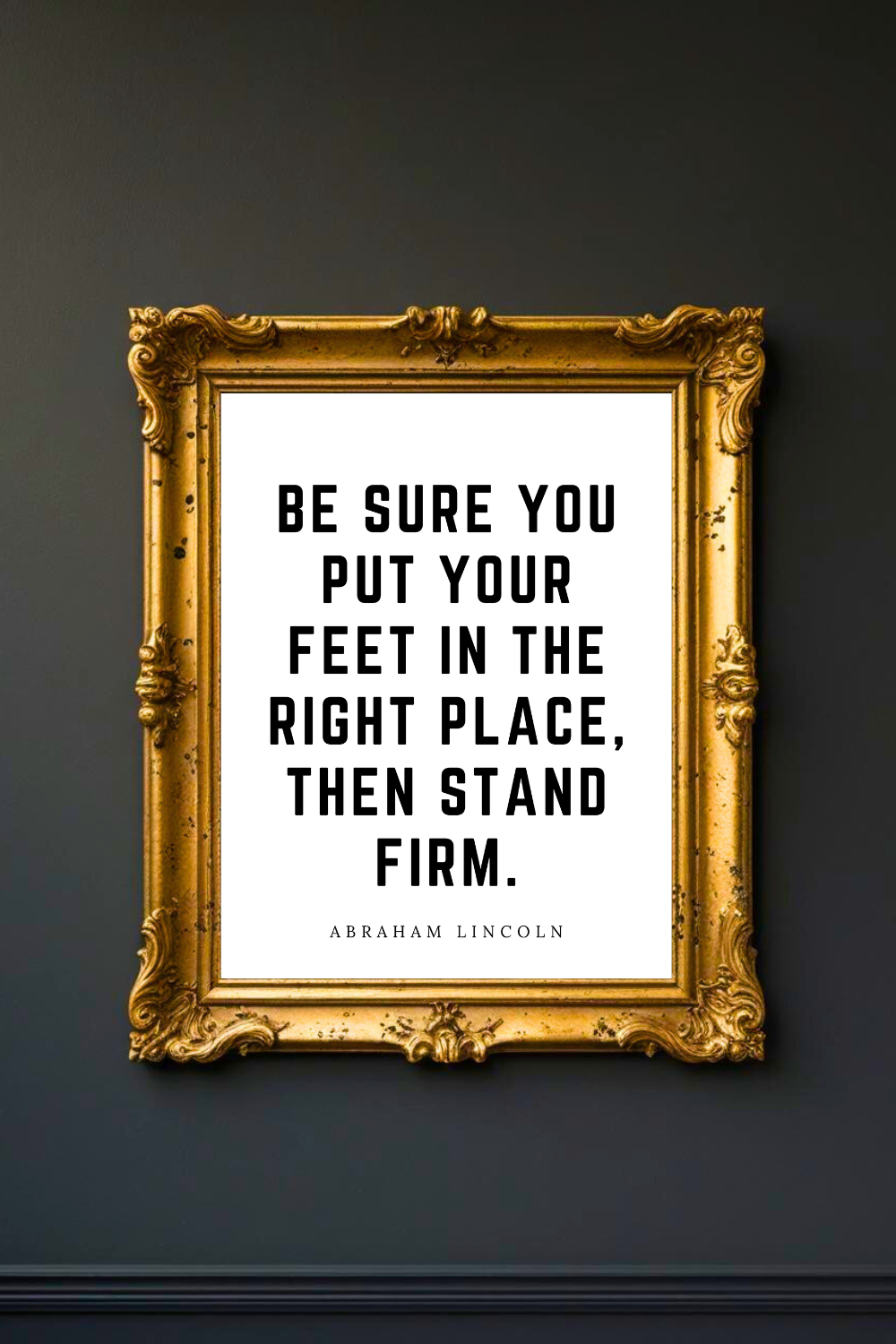 put your feet in the right place • Top Abraham Lincoln Quotes • 8x10 • Uplifting Quotes to Print Instant Download Wall Art.png