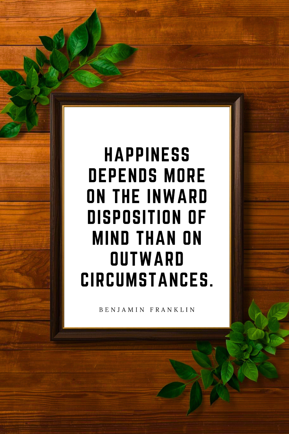 Happiness Depends More on the Inward • Benjamin Franklin Black and White Printable Positive Inspirational Quotes • 8x10 Printable Saying.png