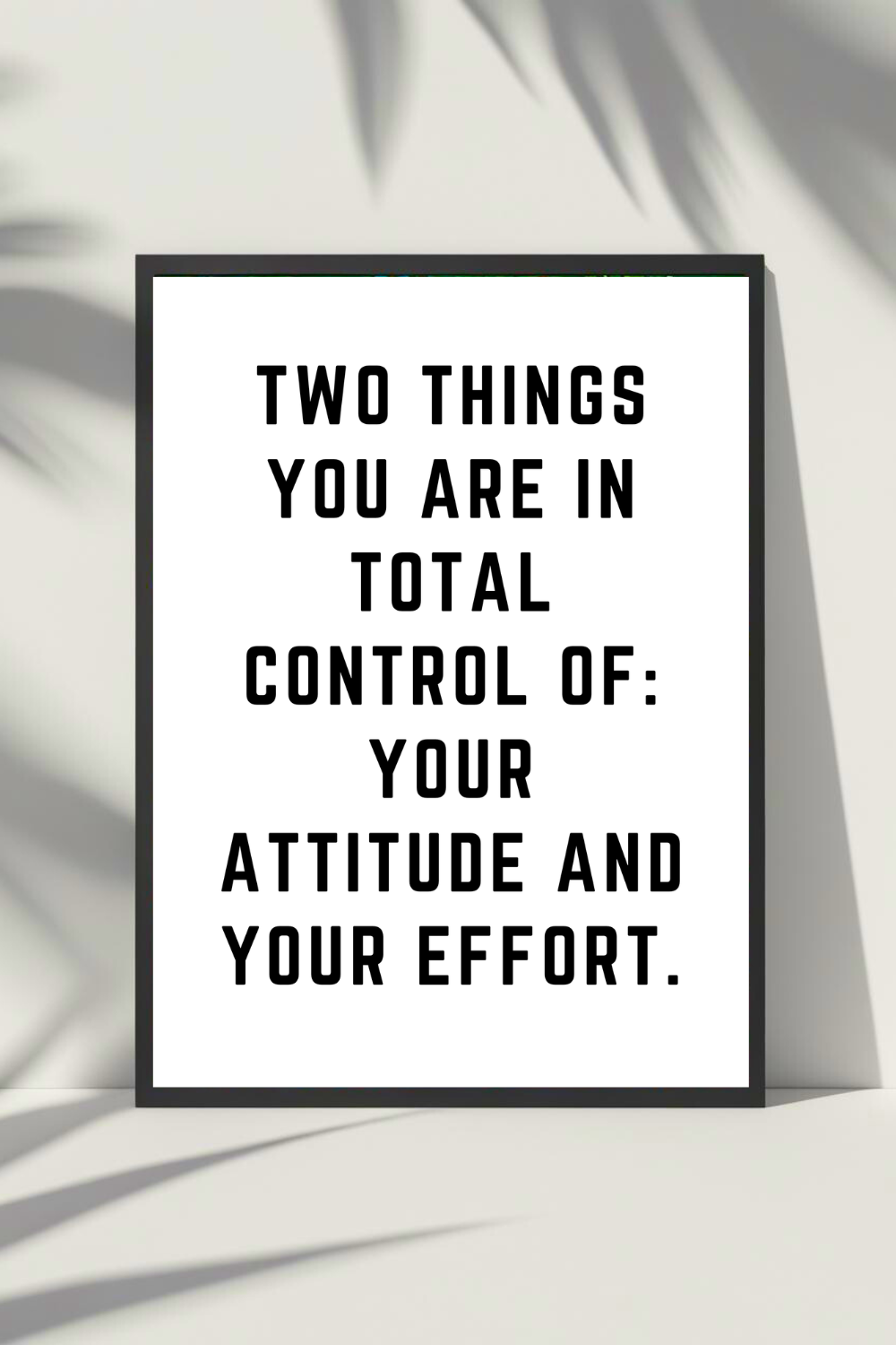 YOUR ATTITUDE AND YOUR EFFORT • Empowering Uplifting Quotes • Instant Download Wall Art Print.png